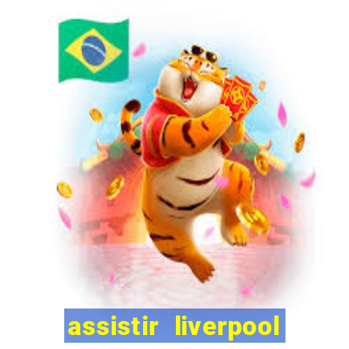 assistir liverpool x real madrid futemax