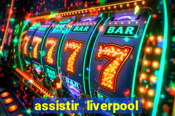 assistir liverpool x real madrid futemax