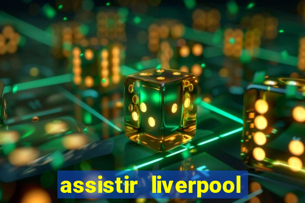 assistir liverpool x real madrid futemax