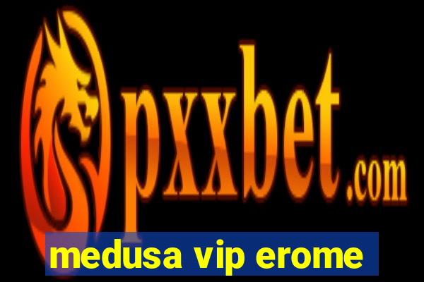 medusa vip erome
