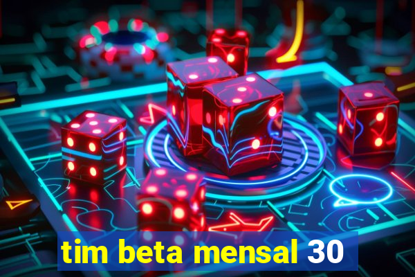 tim beta mensal 30