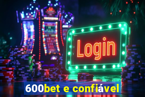 600bet e confiável