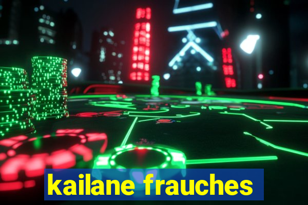 kailane frauches