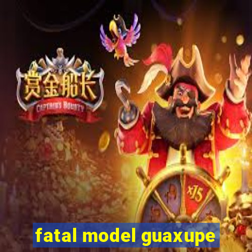 fatal model guaxupe