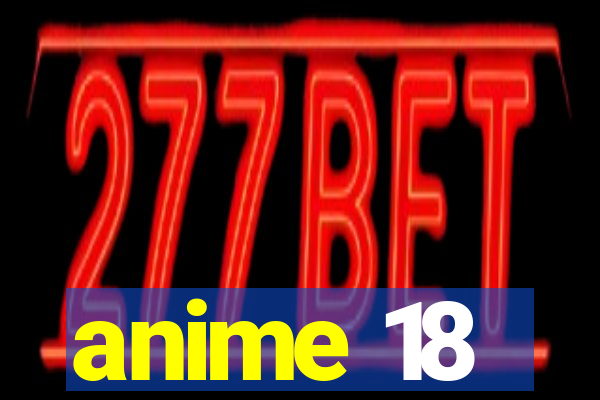 anime 18