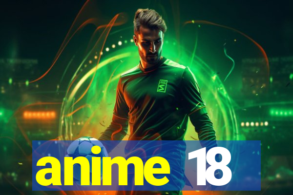 anime 18