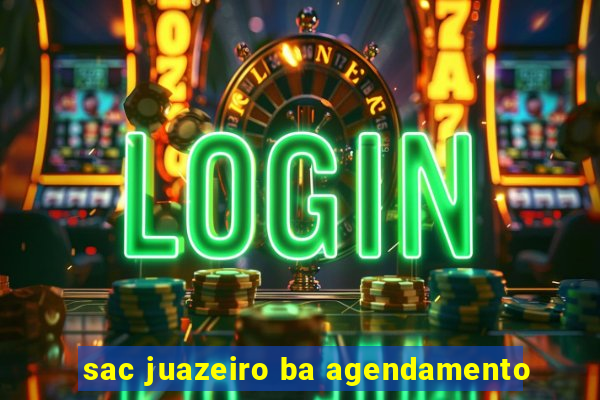 sac juazeiro ba agendamento