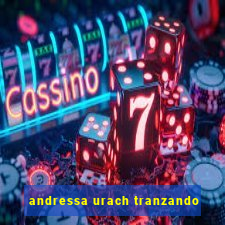 andressa urach tranzando