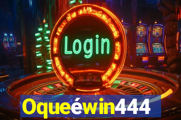 Oqueéwin444