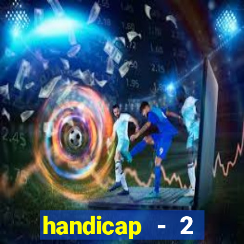 handicap - 2 resultado final