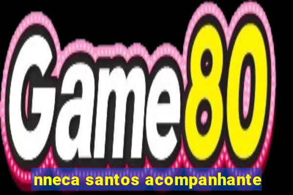 nneca santos acompanhante