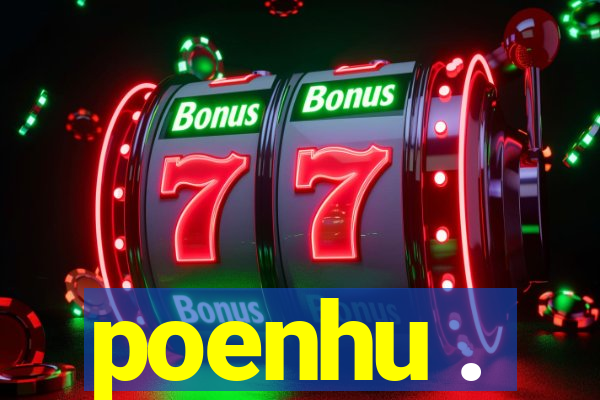 poenhu .