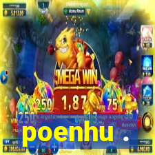poenhu .