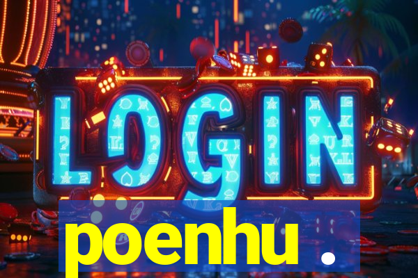 poenhu .