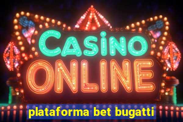 plataforma bet bugatti