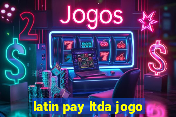latin pay ltda jogo