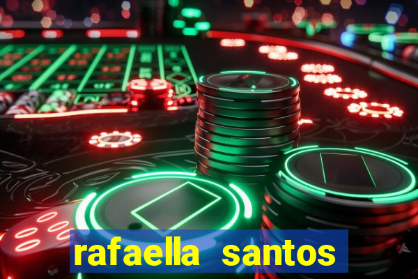 rafaella santos altura e peso