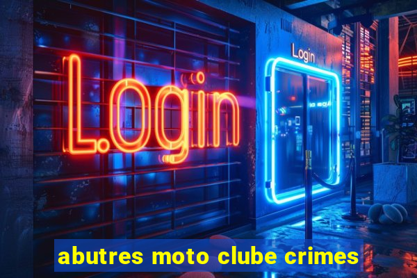 abutres moto clube crimes