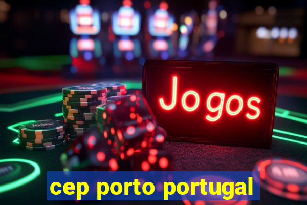 cep porto portugal