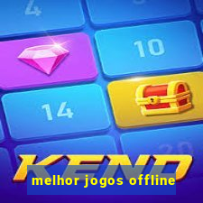 melhor jogos offline