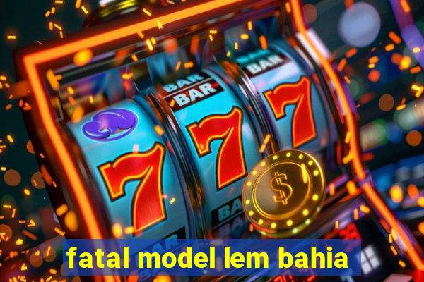 fatal model lem bahia