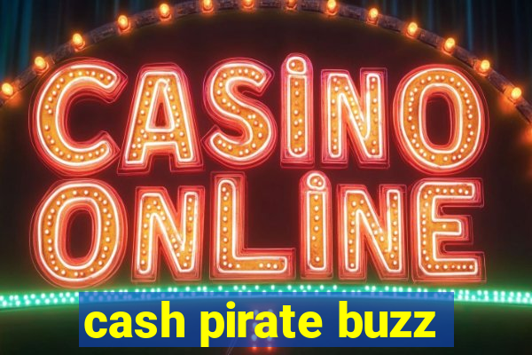 cash pirate buzz