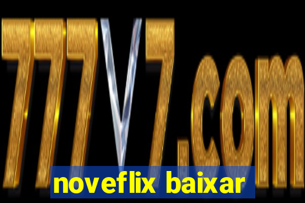 noveflix baixar