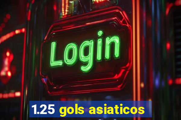 1.25 gols asiaticos