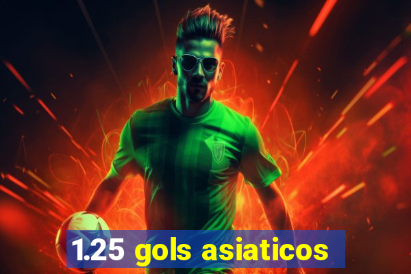 1.25 gols asiaticos