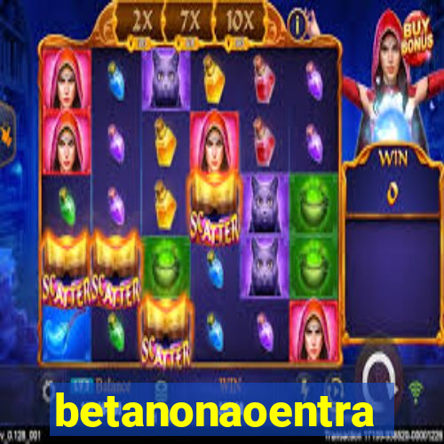 betanonaoentra